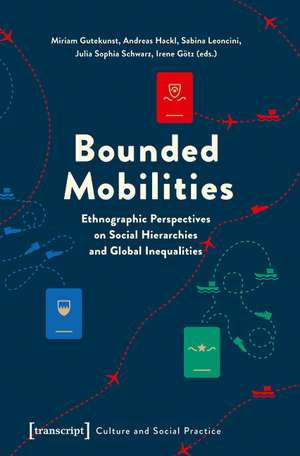 Bounded Mobilities: Ethnographic Perspectives on Social Hierarchies and Global Inequalities de Miriam Gutekunst