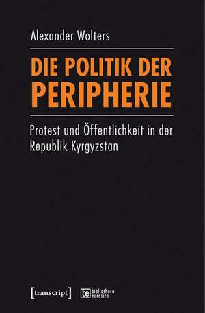 Die Politik der Peripherie de Alexander Wolters