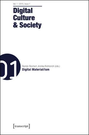 Digital Culture & Society (DCS): Vol. 1, Issue 1 - Digital Material/ism de Ramn Reichert