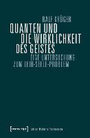 Quanten und die Wirklichkeit des Geistes de Ralf Krüger