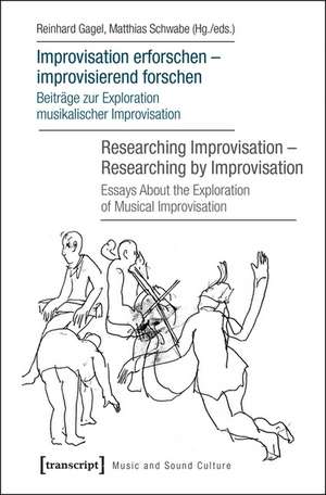 Improvisation erforschen - improvisierend forschen / Researching Improvisation - Researching by Improvisation: Beitrge zur Exploration musikalischer Improvisation / Essays About the Exploration of Musical Improvisation de Reinhard Gagel