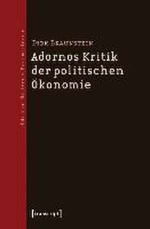 Adornos Kritik der politischen Ökonomie de Dirk Braunstein