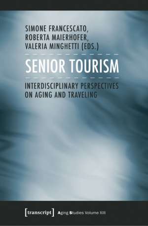 Senior Tourism: Interdisciplinary Perspectives on Aging and Traveling de Simone Francescato