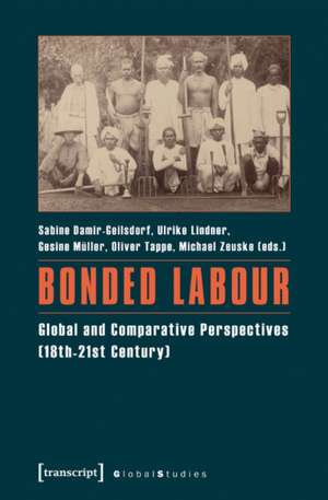 Bonded Labour: Global & Comparative Perspectives (18th21st Century) de Sabine Damir-Geilsdorf