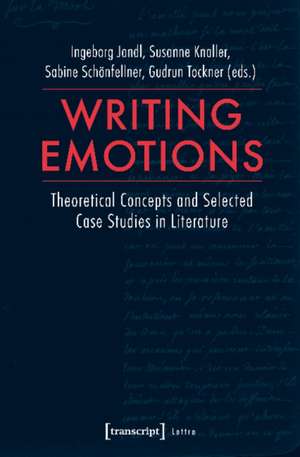 Writing Emotions – Theoretical Concepts and Selected Case Studies in Literature de Ingeborg Jandl