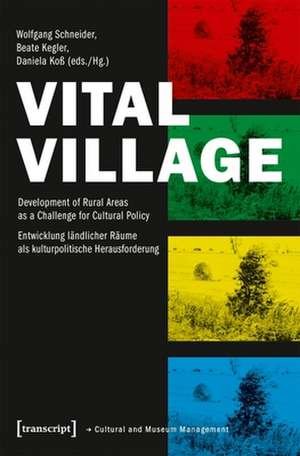 Vital Village – Development of Rural Areas as a Challenge for Cultural Policy de Wolfgang Schneider