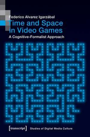 Time and Space in Video Games – A Cognitive–Formalist Approach de Federico Alvare Igarzábal