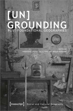 [Un]Grounding: Post-Foundational Geographies de Friederike Landau