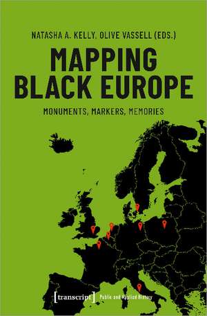 Mapping Black Europe: Monuments, Markers, Memories de Natasha A. Kelly