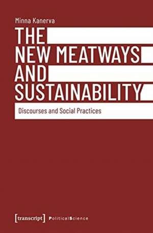 The New Meatways and Sustainability – Discourses and Social Practices de Minna Kanerva