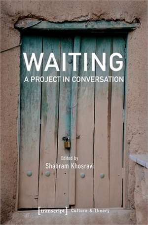 Waiting – A Project in Conversation de Shahram Khosravi