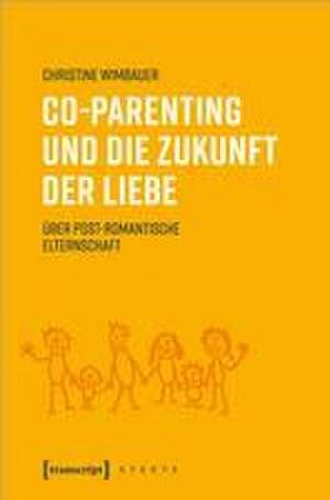 Co-Parenting und die Zukunft der Liebe de Christine Wimbauer