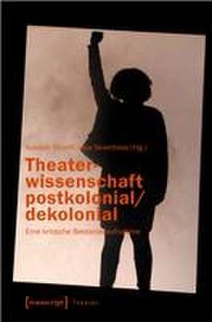 Theaterwissenschaft postkolonial/dekolonial de Azadeh Sharifi