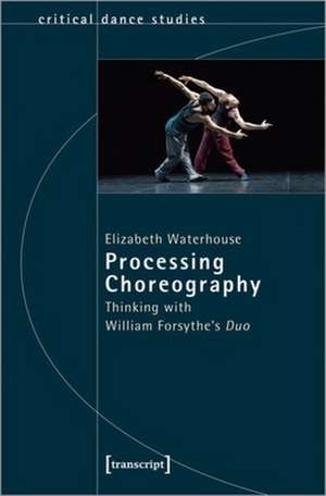 Processing Choreography – Thinking with William Forsythe′s ′Duo′ de Elizabeth Waterhouse