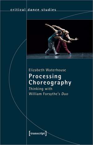 Processing Choreography: Thinking with William Forsythe's Duo de Elizabeth Waterhouse