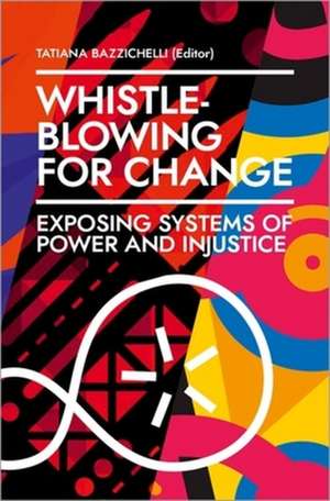 Whistleblowing for Change – Exposing Systems of Power and Injustice de Tatiana Bazzichelli