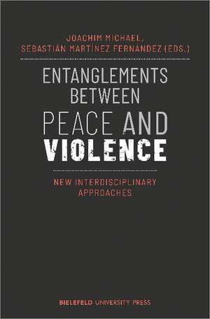 Entanglements Between Peace and Violence: New Interdisciplinary Approaches de Joachim Michael