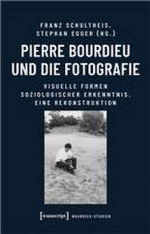 Pierre Bourdieu und die Fotografie de Franz Schultheis