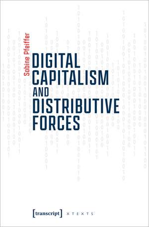 Digital Capitalism and Distributive Forces de Sabine Pfeiffer