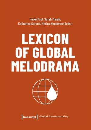 Lexicon of Global Melodrama de Heike Paul