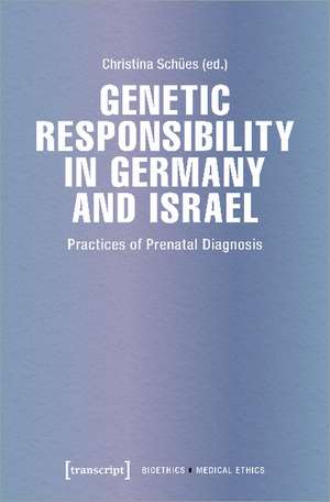 Genetic Responsibility in Germany and Israel: Practices of Prenatal Diagnosis de Christina Sches