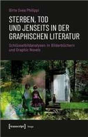 Sterben, Tod und Jenseits in der graphischen Literatur de Birte Svea Philippi