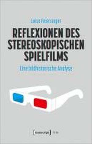 Reflexionen des stereoskopischen Spielfilms de Luisa Feiersinger