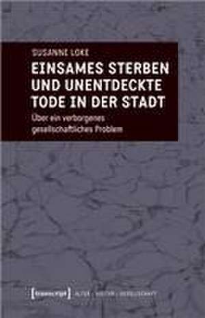 Einsames Sterben und unentdeckte Tode in der Stadt de Susanne Loke