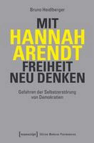 Heidlberger, B: Mit Hannah Arendt Freiheit neu denken