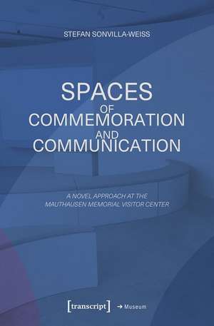 Sonvilla-Weiss, S: Spaces of Commemoration and Communication