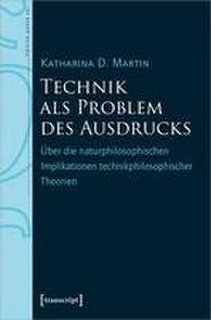 Technik als Problem des Ausdrucks de Katharina D. Martin