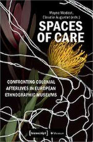 Spaces of Care - Confronting Colonial Afterlives in European Ethnographic Museums de Wayne Modest