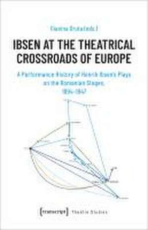 Ibsen at the Theatrical Crossroads of Europe de Gianina Druta