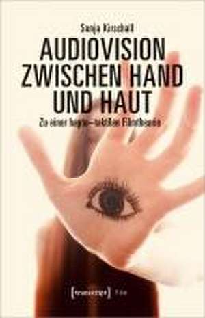 Audiovision zwischen Hand und Haut de Sonja Kirschall