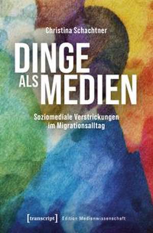 Dinge als Medien de Christina Schachtner