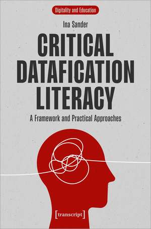Critical Datafication Literacy: A Framework and Practical Approaches de Ina Sander