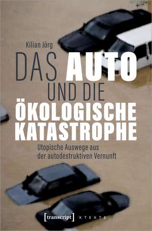 Das Auto und die ökologische Katastrophe de Kilian Jörg