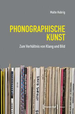 Phonographische Kunst de Malte Hubrig