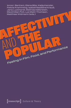 Affectivity and the Popular: Feeling in Film, Food, and Performance de Anne I. Bertram