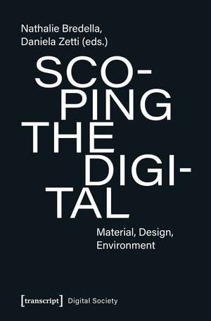 Scoping the Digital: Material, Design, Environment de Nathalie Bredella