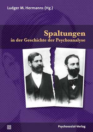 Spaltungen in der Geschichte der Psychoanalyse de Ludger M. Hermanns