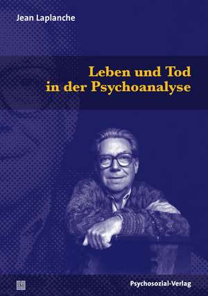 Leben und Tod in der Psychoanalyse de Jean Laplanche