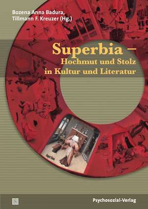 Superbia - Hochmut und Stolz in Kultur und Literatur de Bozena Anna Badura