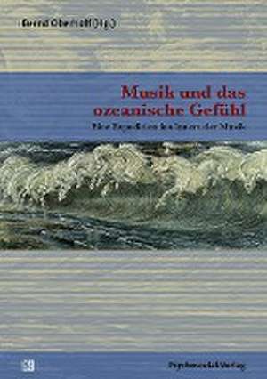 Musik und das ozeanische Gefühl de Bernd Oberhoff