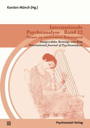 Internationale Psychoanalyse Band 12: Neues zu vertrauten Konzepten de Karsten Münch