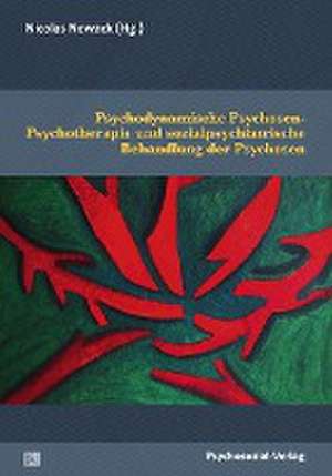 Psychodynamische Psychosen-Psychotherapie und sozialpsychiatrische Behandlung der Psychosen de Nicolas Nowack