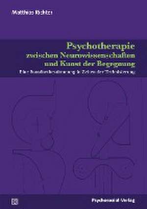 Psychotherapie zwischen Neurowissenschaften und Kunst der Begegnung de Matthias Richter