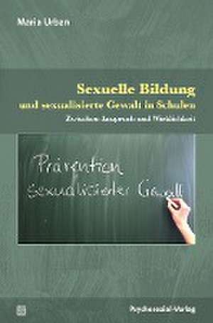 Sexuelle Bildung und sexualisierte Gewalt in Schulen de Maria Urban