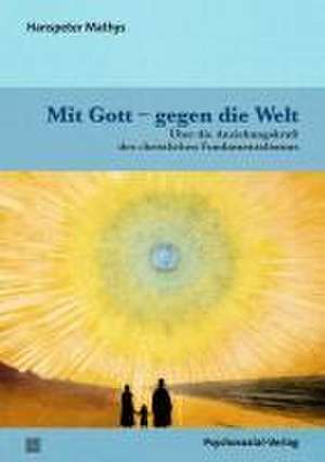 Mit Gott - gegen die Welt de Hanspeter Mathys