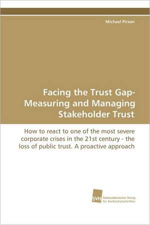 Facing the Trust Gap- Measuring and Managing Stakeholder Trust de Michael Pirson